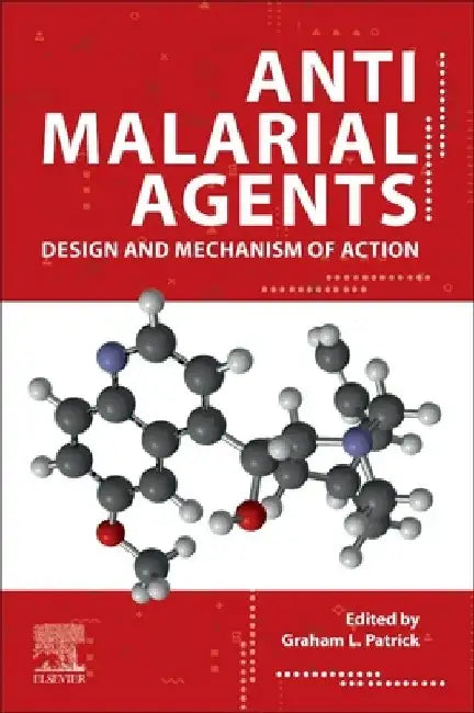 Antimalarial Agents: Design and Mechanism of Action by Graham L. Patrick