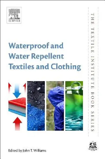 Waterproof and Water Repellent Textiles and Clothing by John T. Williams