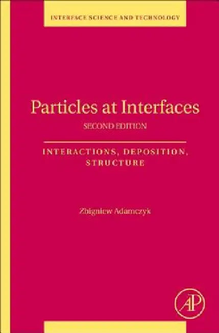 Particles at Interfaces: Interactions, Deposition, Structure by Zbigniew Adamczyk