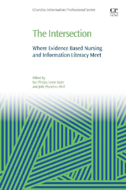 The Intersection: Where Evidence Based Nursing and Information Literacy Meet by Phelps, Hyde , Wolf
