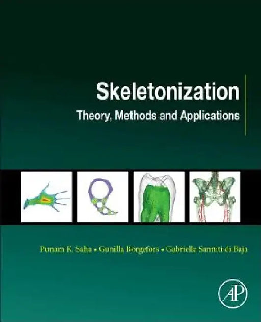 Skeletonization: Theory, Methods and Applications by Punam K. Saha