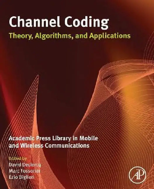 Channel Coding: Theory, Algorithms, and Applications: Academic Press Library in Mobile and Wireless Communications by David Declercq