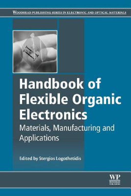 Handbook of Flexible Organic Electronics: Materials, Manufacturing and Applications by Stergios Logothetidis