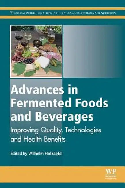 Advances in Fermented Foods and Beverages: Improving Quality, Technologies and Health Benefits by Wilhelm Holzapfel