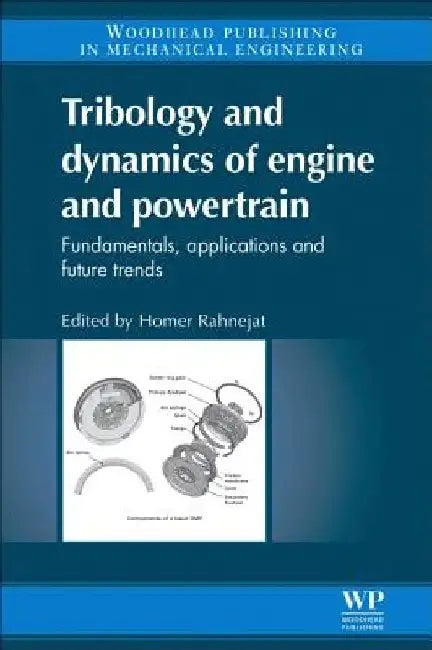 Tribology and Dynamics of Engine and Powertrain: Fundamentals, Applications and Future Trends by Homer Rahnejat