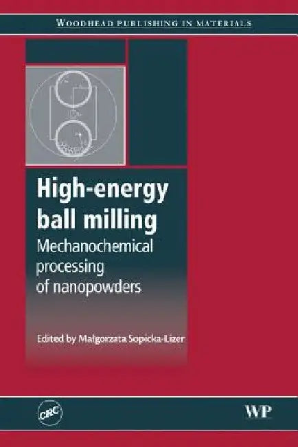 High-Energy Ball Milling: Mechanochemical Processing of Nanopowders by Malgorzata Sopicka-Lizer