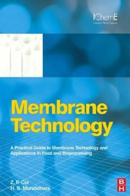 Membrane Technology: A Practical Guide to Membrane Technology and Applications in Food and Bioprocessing by Z. F. Cui, H. S. Muralidhara