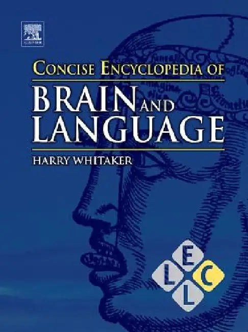Concise Encyclopedia of Brain and Language by Harry A. Whitaker