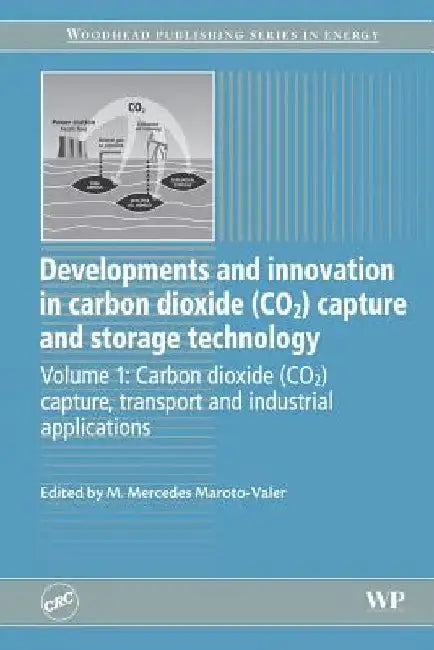 Developments and Innovation in Carbon Dioxide (CO2) Capture and Storage Technology: Carbon Dioxide (Co2) Capture, Transport and Industrial Applications by M. Mercedes Maroto-Valer