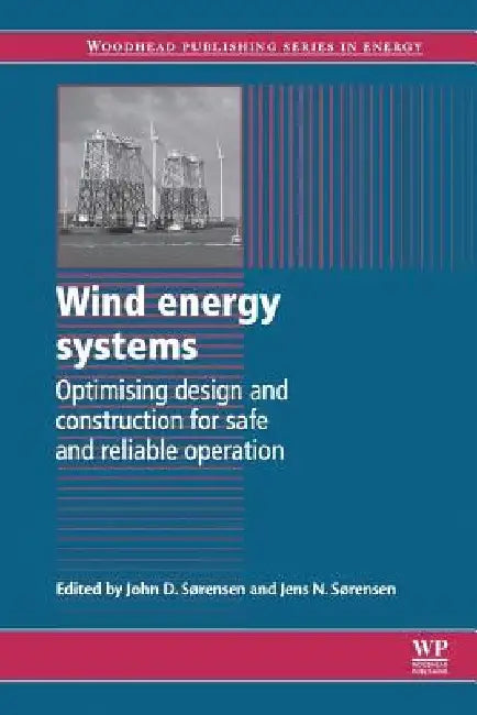 Wind Energy Systems: Optimising Design and Construction for Safe and Reliable Operation by John Dalsgaard Sørensen