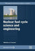 Nuclear Fuel Cycle Science and Engineering by Ian Crossland