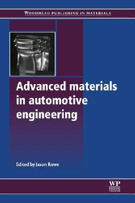 Advanced Materials in Automotive Engineering by Jason Rowe, J. Rowe