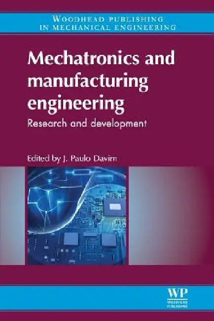 Mechatronics and Manufacturing Engineering: Research and Development by J. Paulo Davim