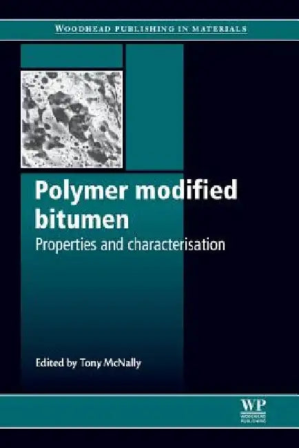 Polymer Modified Bitumen: Properties and Characterisation by Tony McNally