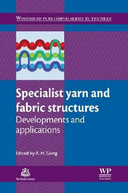 Specialist Yarn and Fabric Structures: Developments and Applications by R. H. Gong
