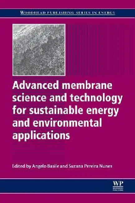 Advanced Membrane Science and Technology for Sustainable Energy and Environmental Applications by Angelo Basile