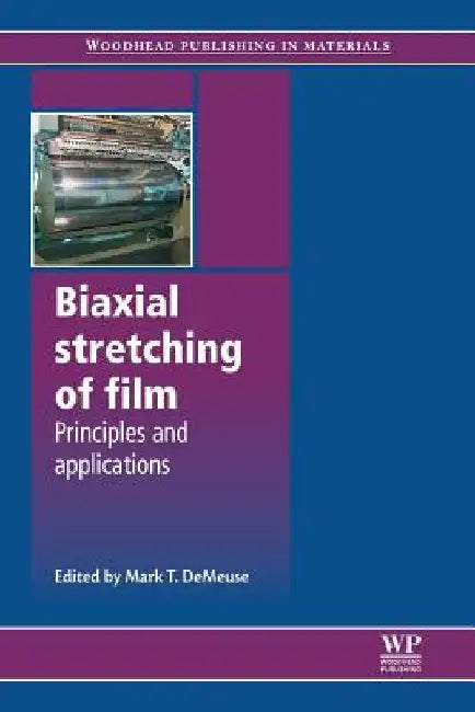 Biaxial Stretching of Film: Principles and Applications by Mark T. Demeuse