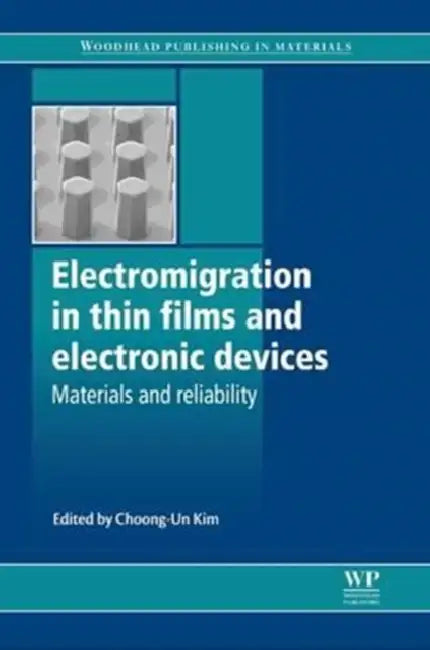 Electromigration in Thin Films and Electronic Devices: Materials and Reliability by Choong-Un Kim, C-U Kim, Choong-Un Kim