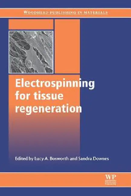 Electrospinning for Tissue Regeneration by Lucy A. Bosworth, Sandra Downes, L. Bosworth