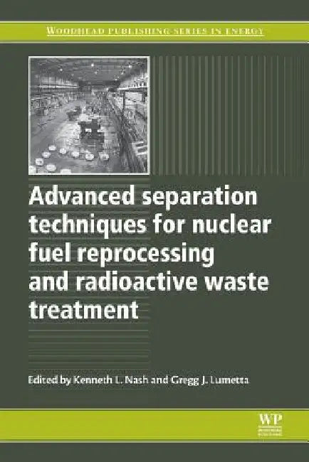 Advanced Separation Techniques for Nuclear Fuel Reprocessing and Radioactive Waste Treatment by Kenneth L. Nash