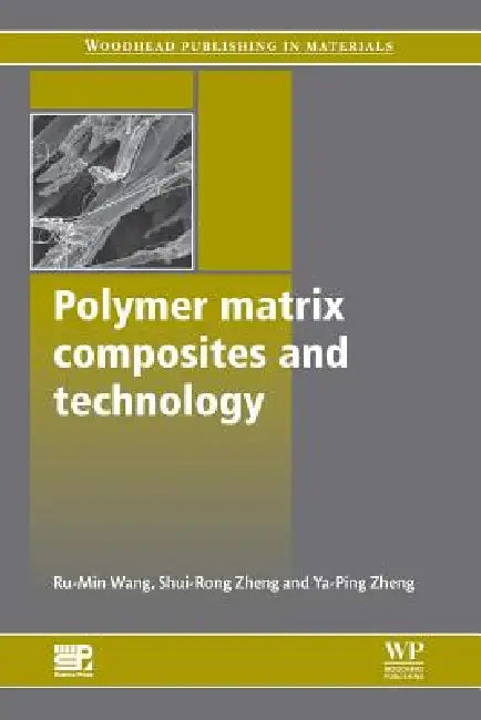 Polymer Matrix Composites and Technology by W. Rumin, Z. Shuirong, Z. Yaping