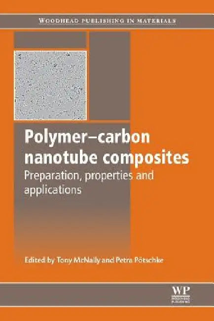Polymer-Carbon Nanotube Composites: Preparation, Properties and Applications by Tony McNally