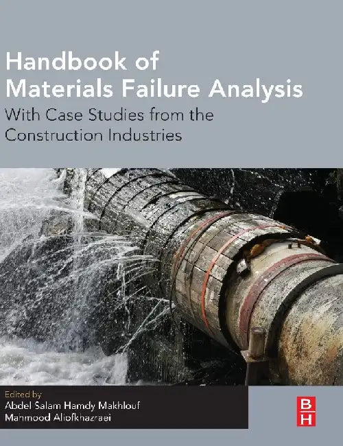 Handbook of Materials Failure Analysis With Case Studies from the Construction Industries by Makhlouf , Aliofkhazraei