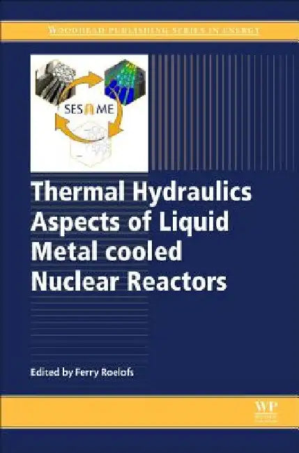 Thermal Hydraulics Aspects of Liquid Metal Cooled Nuclear Reactors by Ferry Roelofs