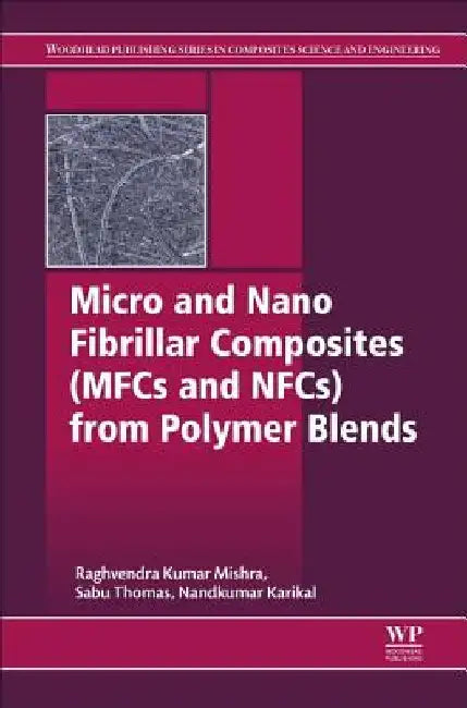 Micro and Nano Fibrillar Composites (MFCs and NFCs) from Polymer Blends by Raghvendra Kumar Mishra