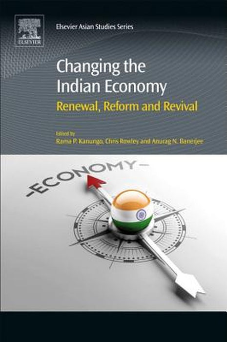 Changing the Indian Economy: Renewal Reform and Revival 1ed: by Kanungo Rama Prasad