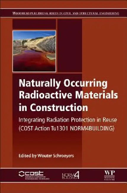 Naturally Occurring Radioactive Materials in Construction: Integrating Radiation Protection in Reuse (COST Action Tu1301 NORM4BUILDING) by Wouter Schroeyers