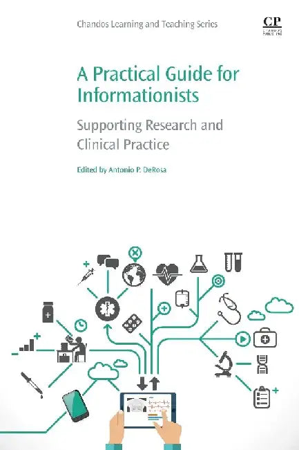 A Practical Guide for Informationists: Supporting Research and Clinical Practice by DeRosa, Antonio P