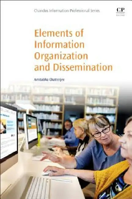 Elements of Information Organization and Dissemination by Amitabha Chatterjee