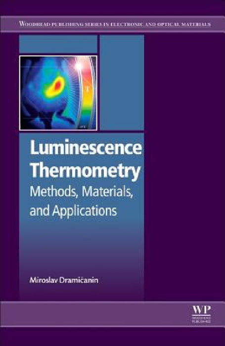 Luminescence Thermometry: Methods, Materials, and Applications by Miroslav Dramicanin