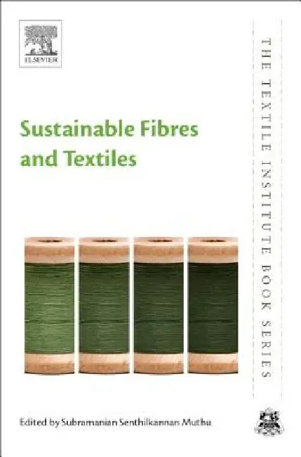 Sustainable Fibres and Textiles by Subramanian Senthilkannan Muthu