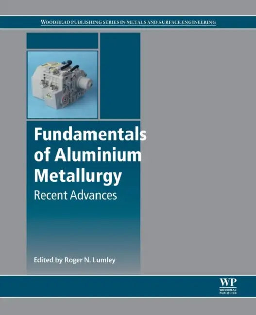 Fundamentals of Aluminium Metallurgy: Recent Advances by Roger Lumley