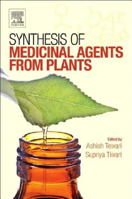 Synthesis of Medicinal Agents from Plants by Ashish Kumar Tewari