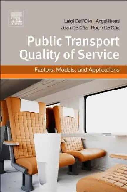 Public Transportation Quality of Service: Factors, Models, and Applications by Luigi Dell´olio