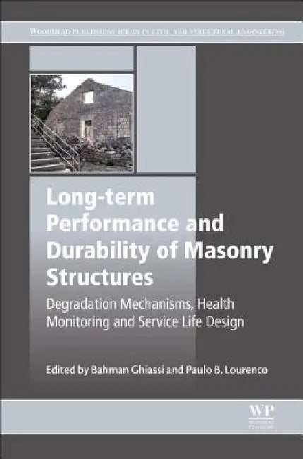 Long-term Performance and Durability of Masonry Structures: Degradation Mechanisms, Health Monitoring and Service Life Design by Bahman Ghiassi