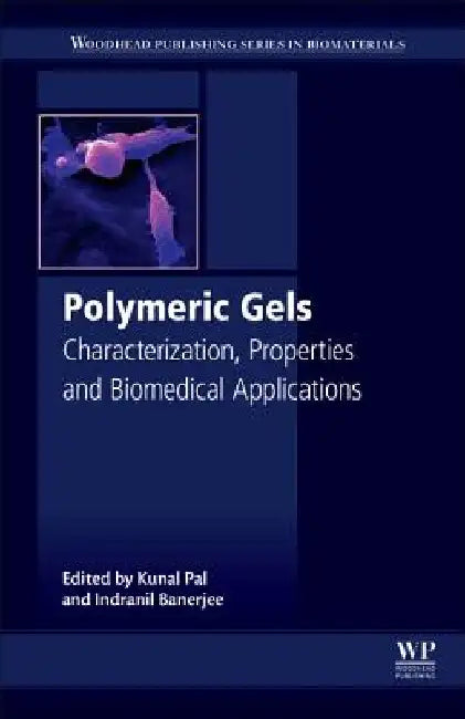 Polymeric Gels: Characterization, Properties and Biomedical Applications by Kunal Pal