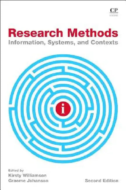 Research Methods: Information, Systems, and Contexts by Kirsty Williamson