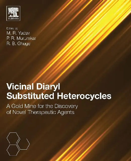 Vicinal Diaryl Substituted Heterocycles: A Gold Mine for the Discovery of Novel Therapeutic Agents by Yadav, Murumkar , Ghuge