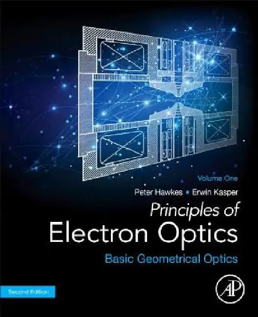 Principles of Electron Optics, Basic Geometrical Optics by Peter W. Hawkes