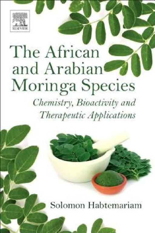 The African and Arabian Moringa Species: Chemistry, Bioactivity and Therapeutic Applications by Solomon Habtemariam