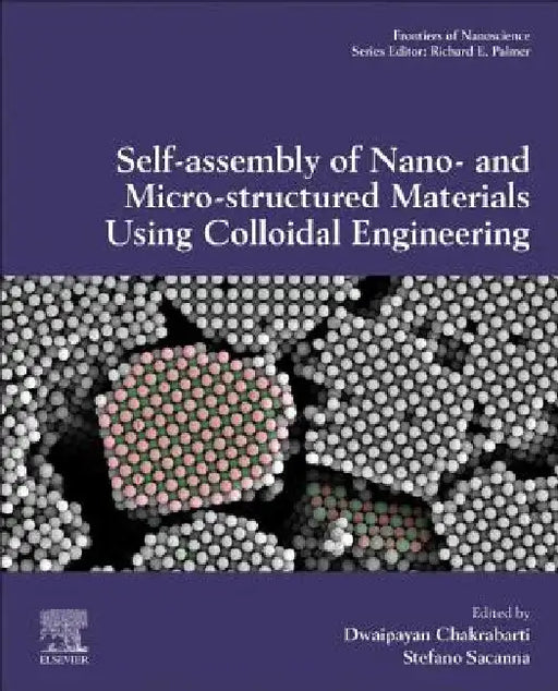 Self-Assembly of Nano- and Micro-structured Materials Using Colloidal Engineering by Dwaipayan Chakrabarti