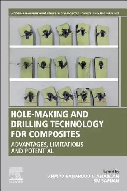 Hole-Making and Drilling Technology for Composites: Advantages, Limitations and Potential by Ahmad Baharuddin Abdullah