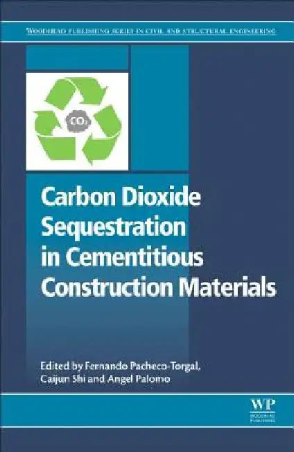 Carbon Dioxide Sequestration in Cementitious Construction Materials by F. Pacheco-Torgal
