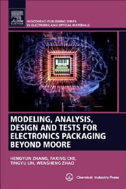 Modeling, Analysis, Design, and Tests for Electronics Packaging Beyond Moore by Hengyun Zhang