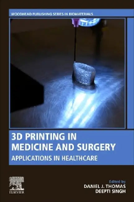 3D Printing in Medicine and Surgery: Applications in Healthcare by Daniel J. Thomas