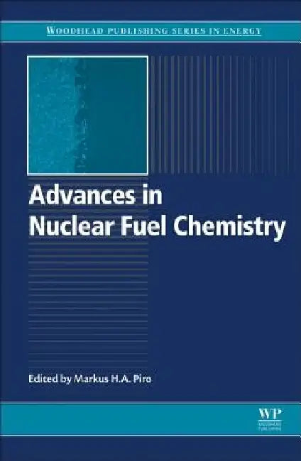 Advances in Nuclear Fuel Chemistry by Markus H. a. Piro